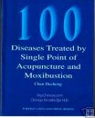 100 Diseases Treated by Single Point of Acupuncture Moxibustion 100 Diseases Treated by Single Point of Acupuncture Moxibustion